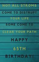 Not all storms come to disrupt your life some come to clear your path Happy 65th Birthday: 65th Birthday Gift / Journal / Notebook / Unique Birthday Card Alternative Quote