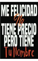 me felicidad no tiene precio pero tiene tu nombre