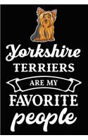 Yorkshire Terriers Are My Favorite People: Cute Yorkshire Terrier lined journal gifts. Best Lined Journal gifts For dog Lovers who Loves Yorkshire Terrier. This Cute Dog Lined journal Gifts i