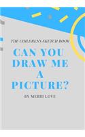 Can You Draw Me a Picture?: The Childrens Sketch Book