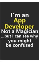 I'm a App Developer Not A Magician But I Can See Why You Might Be Confused