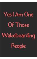Yes I Am One Of Those Wakeboarding People: Lined Journal, 120 Pages, 6 x 9, Funny Wakeboarding Gift Idea, Black Matte Finish (Yes I Am One Of Those Wakeboarding People Journal)