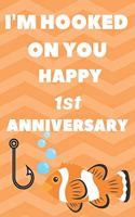 I'm Hooked On You Happy 1st Anniversary: Funny 1stYou Are Beautiful happy anniversary Birthday Gift Journal / Notebook / Diary Quote (6 x 9 - 110 Blank Lined Pages)