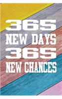 365 New Days 365 New Chances: Journal Writing Notebook, Diary, Daybook, Memoir for women teens girls boys men