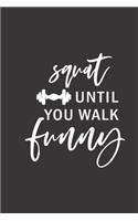squat until you walk funny: small lined Weightlifting Fitness quotes Notebook / Travel Journal to write in (6'' x 9'') 120 pages