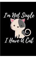 I'm Not Single I Have A Cat: Blank Lined Notebook Funny Gag Gift Journal For Friend Family Coworker Brother Sister Dad Mom