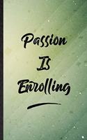 Passion Is Enrolling
