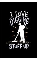 Metal Detector Notebook I Love Digging Stuff Up