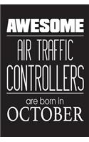 Awesome Air Traffic Controllers Are Born In October: Airplane Monitoring Personnel Birthday Gift Notebook
