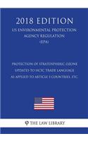 Protection of Stratospheric Ozone - Updates to HCFC Trade Language as Applied to Article 5 Countries, etc. (US Environmental Protection Agency Regulation) (EPA) (2018 Edition)