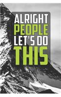 Alright People Let's Do This: Motivational Notebook (110 Pages, Lined, 6 X 9)