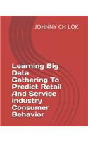 Learning Big Data Gathering To Predict Retail And Service Industry Consumer Behavior