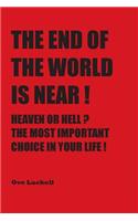 The End of the World is Near: Heaven or Hell? The Most Important Choice of Your Life