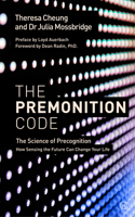 Premonition Code: The Science of Precognition, How Sensing the Future Can Change Your Life
