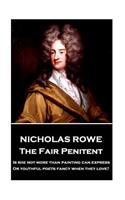 Nicholas Rowe - The Fair Penitent: "Is she not more than painting can express, Or youthful poets fancy when they love?"