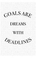 Goals Are Dreams with Deadlines: A 6x9 Inch Matte Softcover Notebook Journal with 120 Blank Lined Pages and a Uplifting Motivational Cover Slogan