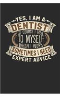 Yes, I Am a Dentist of Course I Talk to Myself When I Work Sometimes I Need Expert Advice: Notebook Journal Handlettering Logbook 110 Lined Paper Pages 6 X 9 Dentist Book I Dentist Journal I Dentist Gift