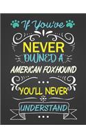 If You've Never Owned a American Foxhound: Journal Composition Notebook for Dog and Puppy Lovers