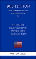 An54 - Final Rule - Diseases Associated with Exposure to Certain Herbicide Agents, Etc. (Us Department of Veterans Affairs Regulation) (Va) (2018 Edition)