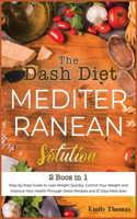 The Dash Diet Mediterranean Solution: Step-by-Step Guide to Lose Weight Quickly, Control Your Weight and Improve Your Health Through Detox Recipes and 21 Days Meal plan(3 Mediterranean Cooking)