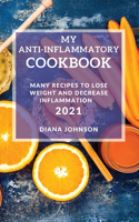 My Anti-Inflammatory Cookbook 2021: Many Recipes to Lose Weight and Decrease Inflammation