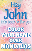 Hey JOHN, this book is for you - Color Your Name over Mandalas