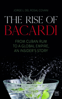 The The Rise of Bacardi: From Cuban Rum to a Global Empire, an Insider's Story