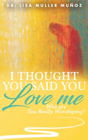 I Thought You Said You Love Me