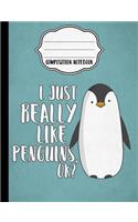 I Just Really Like Penguins Composition Notebook - Wide Ruled