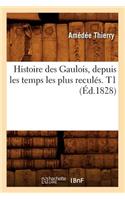Histoire Des Gaulois, Depuis Les Temps Les Plus Reculés. T1 (Éd.1828)