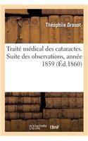 Traité Médical Des Cataractes. Suite Des Observations, Année 1859