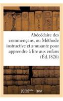 Abécédaire Des Commençans, Ou Méthode Instructive Et Amusante Pour Apprendre À Lire Aux Enfans