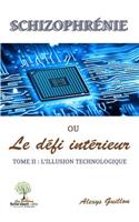 SchizophrÃ©nie Ou Le DÃ©fi IntÃ©rieur - Tome 2: L'Illusion Technologique