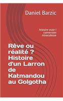 Rêve ou réalité ? Histoire d'un Larron de Katmandou au Golgotha