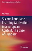 Second Language Learning Motivation in a European Context: The Case of Hungary
