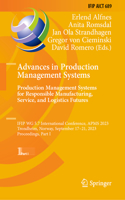 Advances in Production Management Systems. Production Management Systems for Responsible Manufacturing, Service, and Logistics Futures: Ifip Wg 5.7 International Conference, Apms 2023, Trondheim, Norway, September 17-21, 2023, Proceedings, Part I