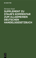 Supplement Zu Staub's Kommentar Zum Allgemeinen Deutschen Handelsgesetzbuch