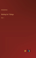 Waiting for Tidings: Vol. I