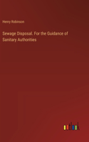 Sewage Disposal. For the Guidance of Sanitary Authorities