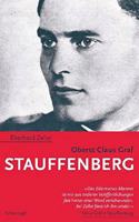 Oberst Claus Graf Stauffenberg: Ein Lebensbild