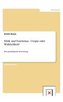 Ethik und Tourismus - Utopie oder Wirklichkeit?: Eine grundlegende Betrachtung(German)