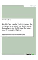 Der Einfluss sozialer Ungleichheit auf das Gesundheitsverhalten von Kindern und Jugendlichen im Hinblick auf das Sport- und Bewegungsverhalten: Ein sozialisationstheoretischer Erklärungsversuch(German)