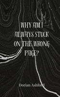 Why Am I Always Stuck on the Wrong Page?