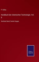 Handbuch der chemischen Technologie. Vol. 8
