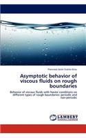 Asymptotic Behavior of Viscous Fluids on Rough Boundaries