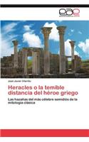 Heracles O La Temible Distancia del Heroe Griego: (Spanish)