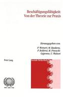 Beschaeftigungsfaehigkeit: Von Der Theorie Zur Praxis