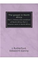 The gospel in North Africa Part 1. History and condition of North Africa. Part 2. Mission work in North Africa