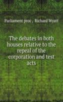 debates in both houses relative to the repeal of the corporation and test acts