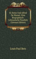 H. Heine Und Alfred De Musset: Eine Biographisch-Litterarische Parallele (German Edition)